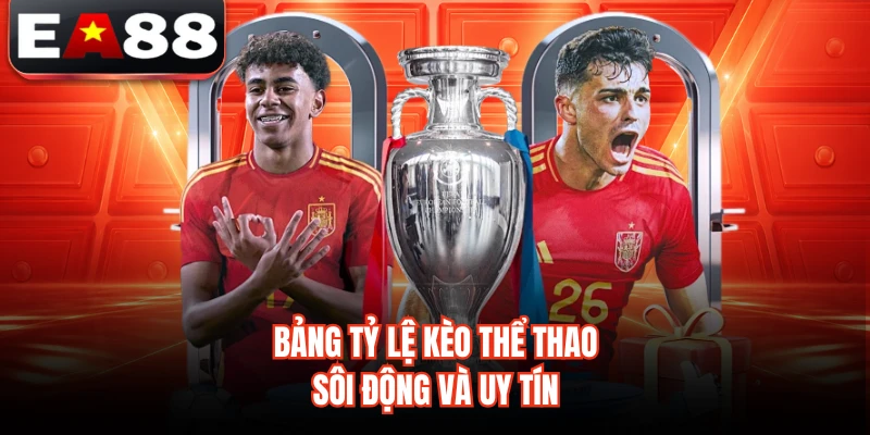 Bảng tỷ lệ kèo thể thao sôi động và uy tín 