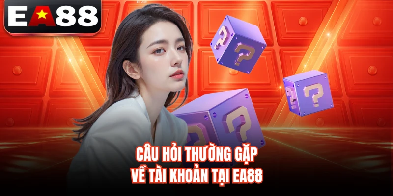 Câu hỏi thường gặp về kênh liên hệ EA88