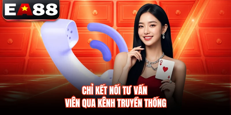 Chỉ kết nối tư vấn viên qua kênh truyền thống