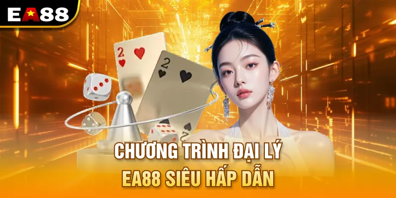 Chương trình đại lý EA88 siêu hấp dẫn