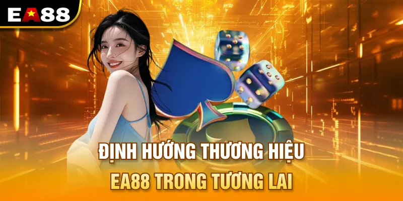 Định hướng thương hiệu EA88 trong tương lai