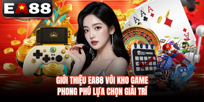 Giới thiệu EA88 với kho game phong phú lựa chọn giải trí