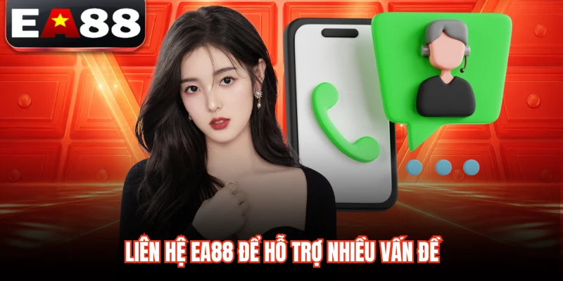 Liên hệ EA88 để hỗ trợ nhiều vấn đề