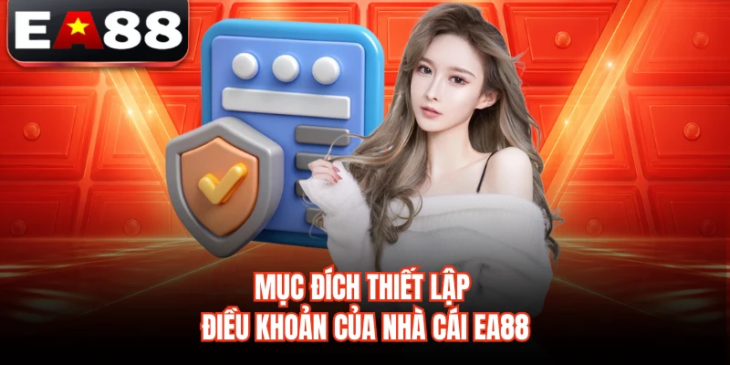 Mục đích thiết lập điều khoản của nhà cái EA88 