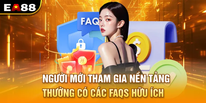 Người mới tham gia nền tảng thường có các FAQs hữu ích