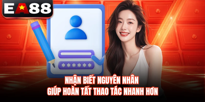 Nhận biết nguyên nhân giúp hoàn tất thao tác nhanh hơn
