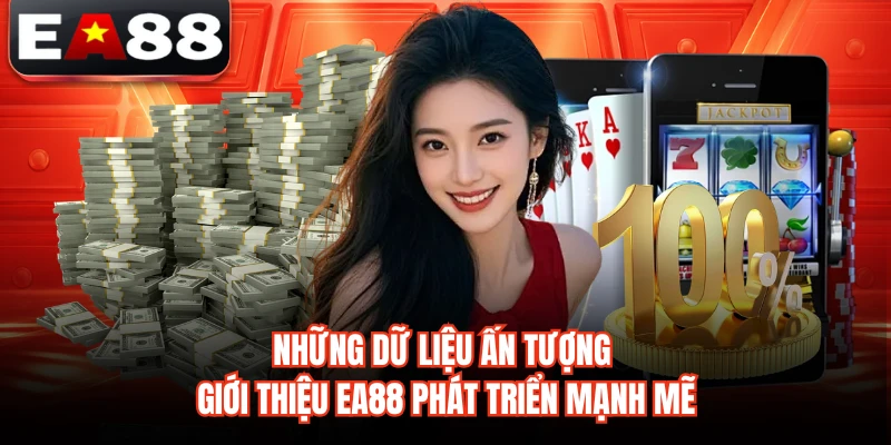 Những dữ liệu ấn tượng giới thiệu EA88 phát triển mạnh mẽ