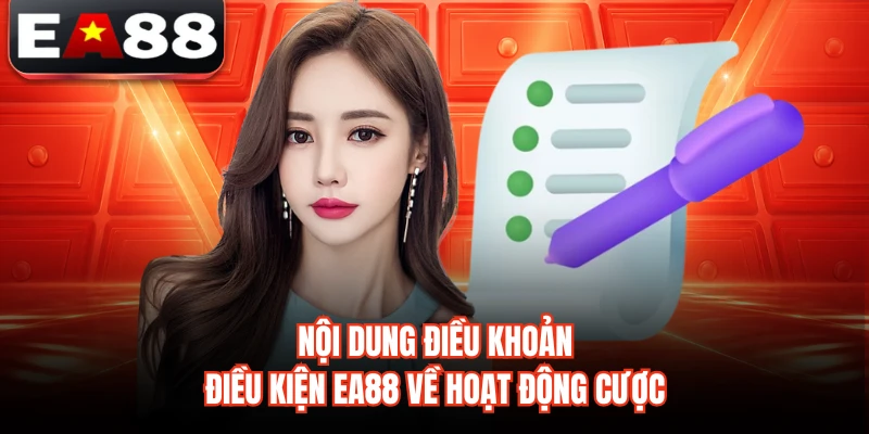 Nội dung điều khoản điều kiện EA88 về hoạt động cược 