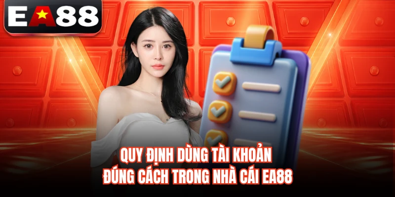 Quy định dùng tài khoản đúng cách trong nhà cái EA88 