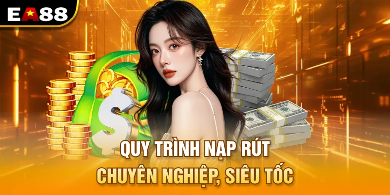 Quy trình nạp rút chuyên nghiệp, siêu tốc