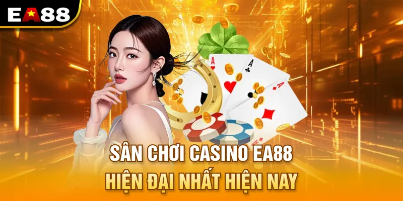 Sân chơi casino EA88 hiện đại nhất hiện nay